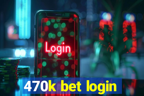 470k bet login